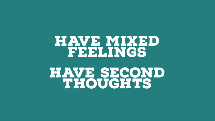‘Have Mixed Feelings’ and ‘Have Second Thoughts’ (Useful Idioms)