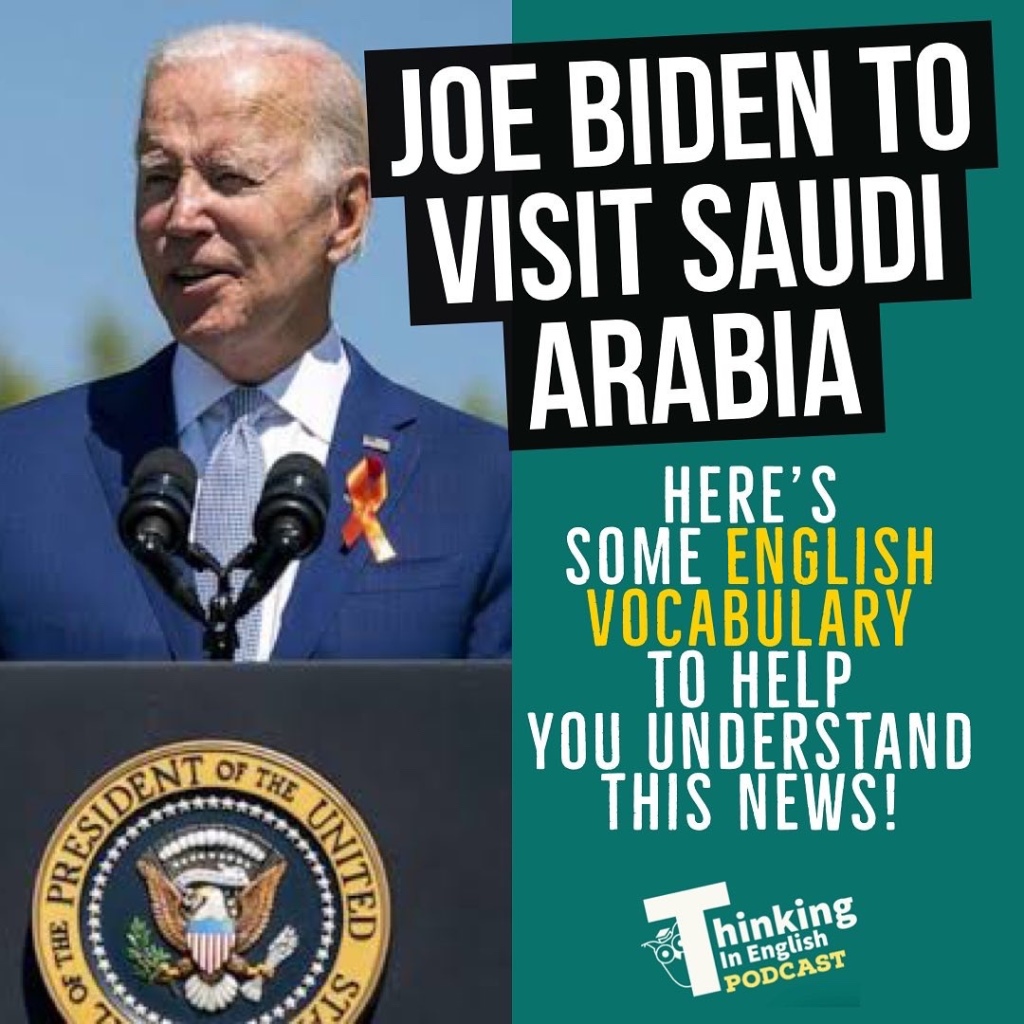 Joe Biden Visits Saudi Arabia (Vocabulary List)