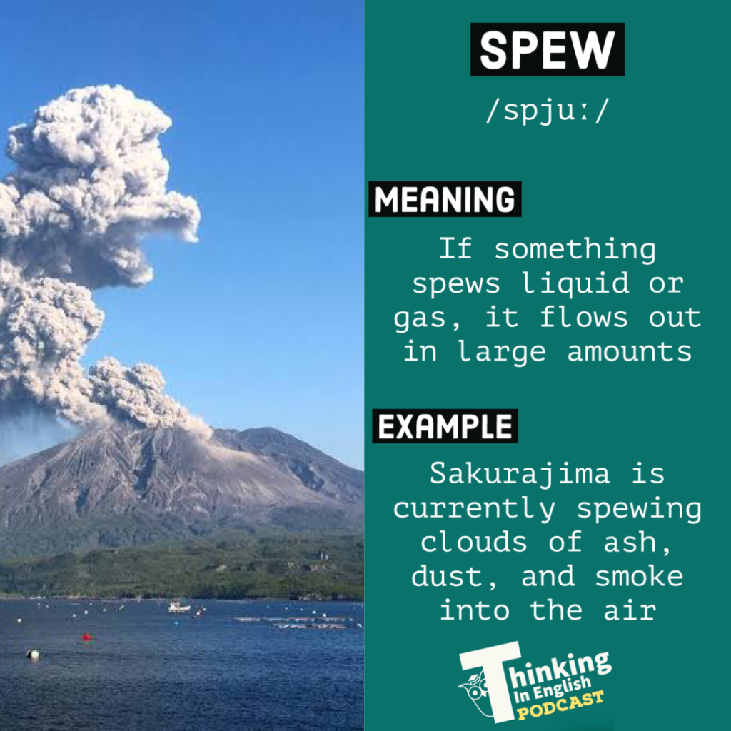 Spew (Vocabulary) with definition and example sentence.
Made by Thinking in English. Credit thinkinginenglish.blog