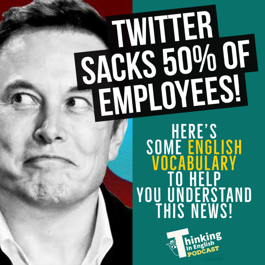 Twitter Sacks 50% of Staff! (Vocabulary from the News)